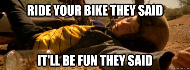 Ride your bike they said It'll be fun they said - Ride your bike they said It'll be fun they said  Kid Breaking Bad Luck