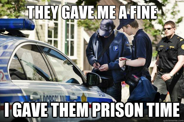 They gave me a fine i gave them prison time  angry policeman