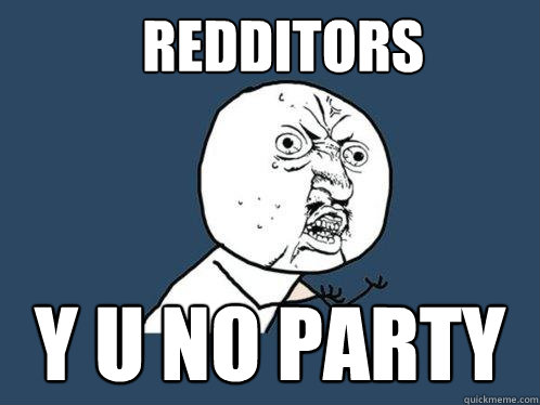 redditors y u no party  Y U No