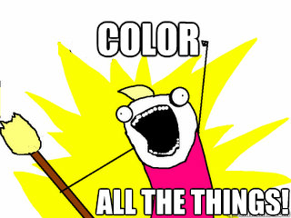 Color All the THINGS!  All The Things