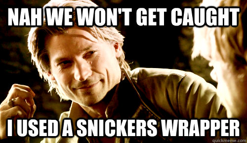 Nah we won't get caught I used a Snickers wrapper - Nah we won't get caught I used a Snickers wrapper  Game of Thrones Incest