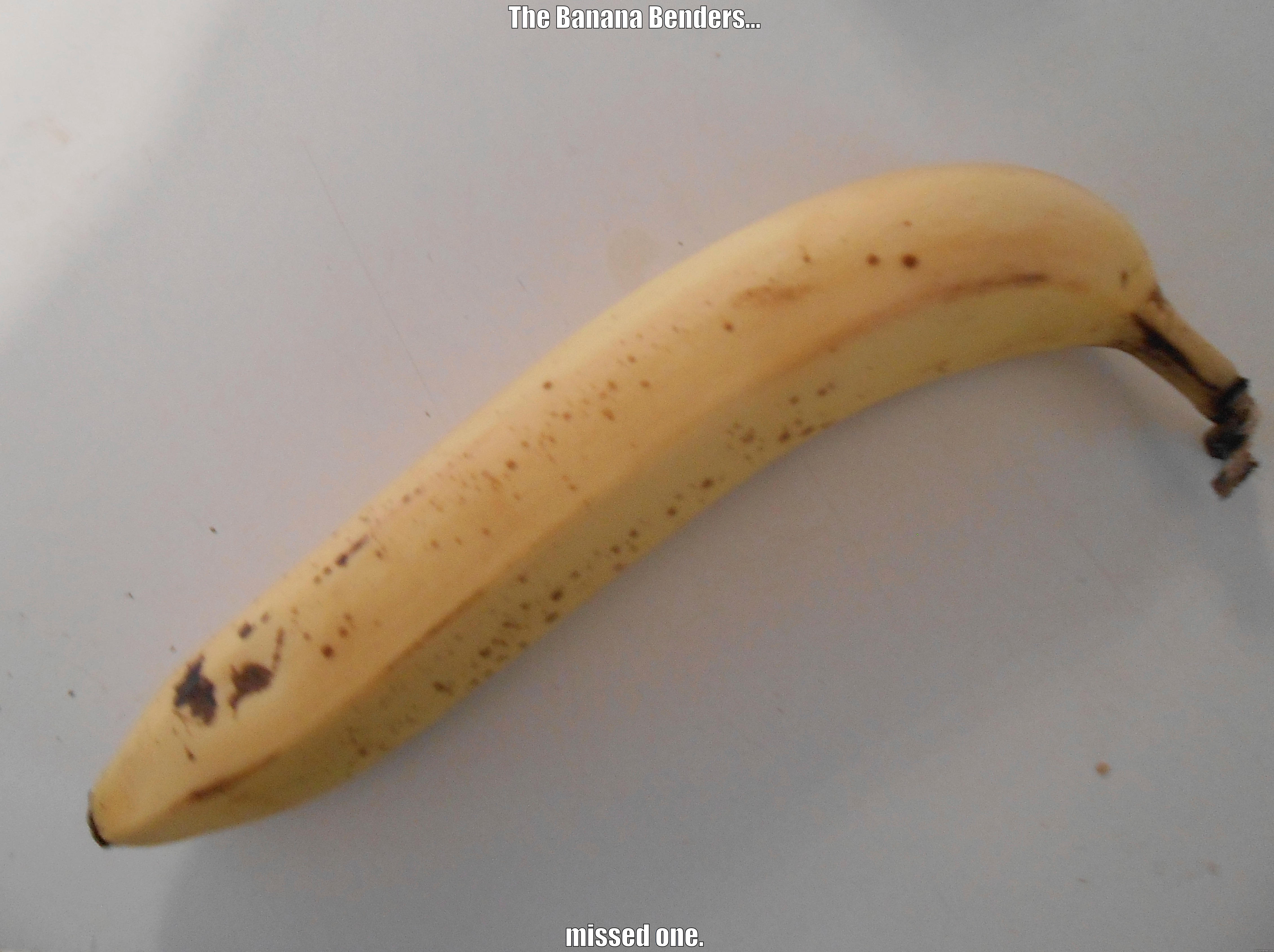THE BANANA BENDERS... MISSED ONE. Misc