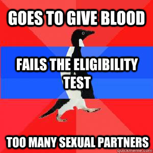 Goes to give blood fails the eligibility test too many sexual partners  Socially awesome awkward awesome penguin
