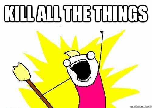 KILL ALL THE THINGS   All The Things