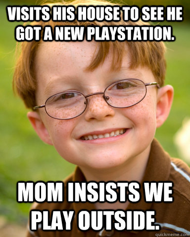 Visits his house to see he got a new Playstation. mom insists we play outside.  Disappointing Childhood Friend