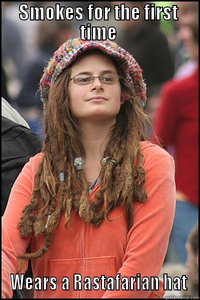 SMOKES FOR THE FIRST TIME WEARS A RASTAFARIAN HAT College Liberal