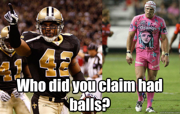 Who did you claim had balls?  