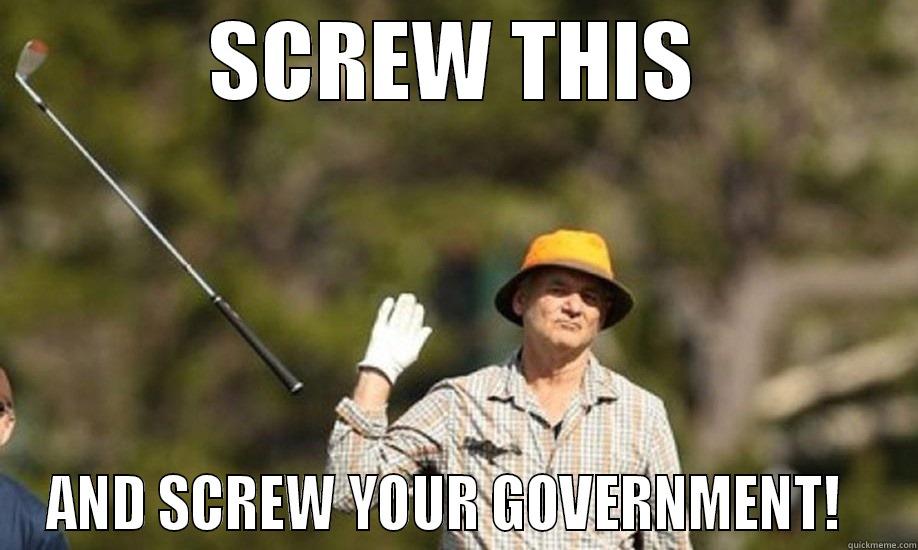 SCREW THIS AND SCREW YOUR GOVERNMENT!   Misc