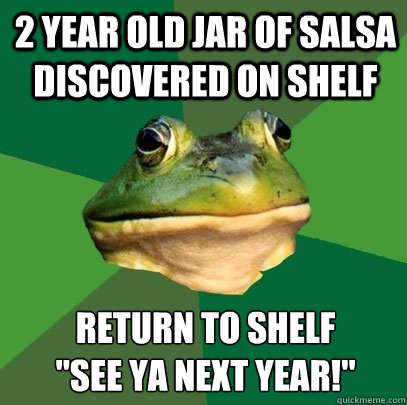 2 year old jar of salsa discovered on shelf Return to shelf 
