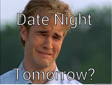 DATE NIGHT TOMORROW? 1990s Problems
