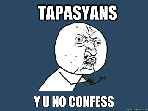 tAPASYANS y u no CONFESS  Y U No