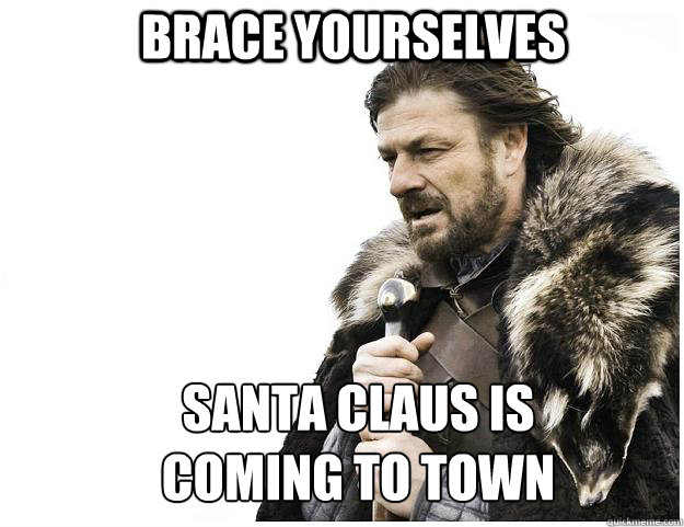 Brace yourselves Santa Claus is coming to town  Imminent Ned