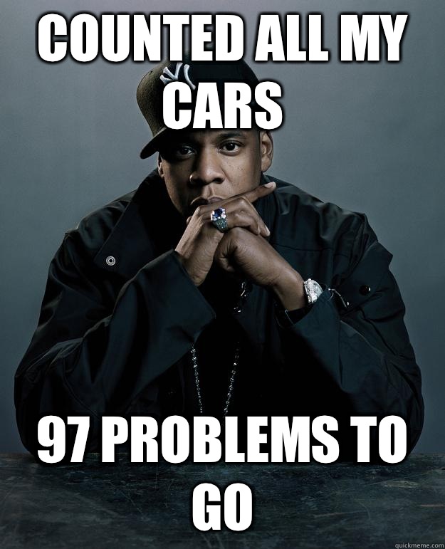 Counted all my cars 97 problems to go  Jay Z Problems