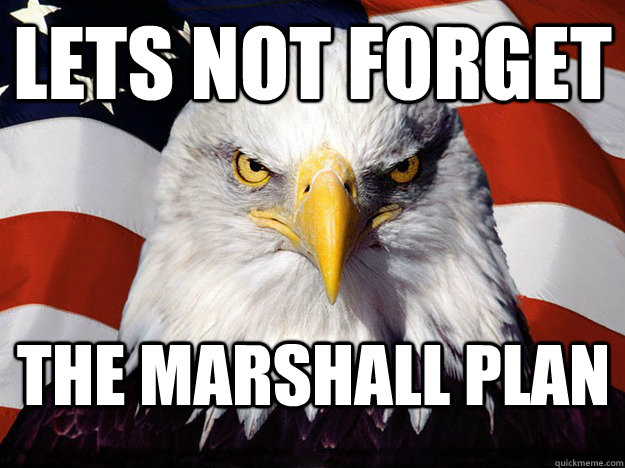 Lets not forget  The Marshall plan  Evil American Eagle