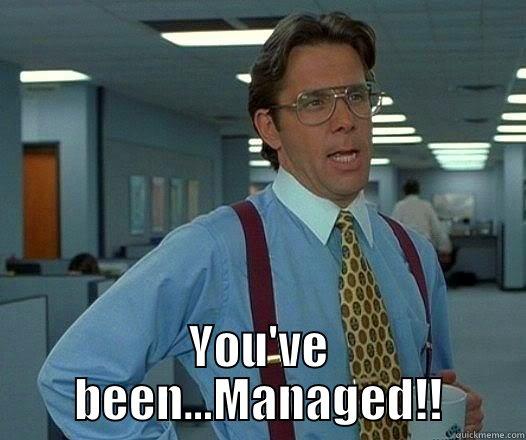  YOU'VE BEEN...MANAGED!! Office Space Lumbergh