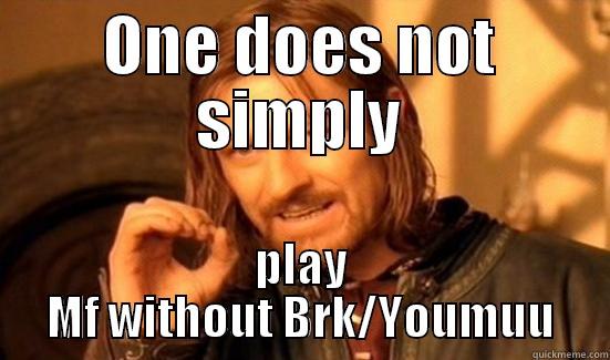 ONE DOES NOT SIMPLY PLAY MF WITHOUT BRK/YOUMUU Boromir