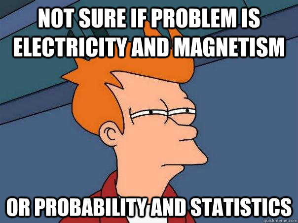 Not sure if problem is electricity and magnetism Or probability and statistics - Not sure if problem is electricity and magnetism Or probability and statistics  Futurama Fry