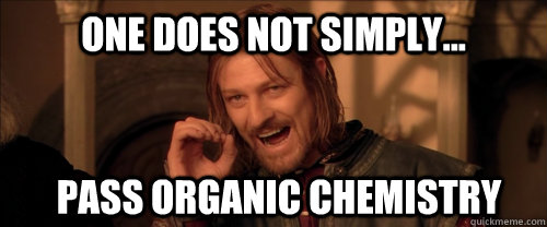 One does not simply... Pass Organic Chemistry  Mordor