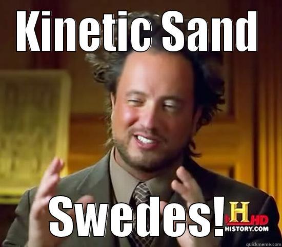KINETIC SAND SWEDES! Ancient Aliens