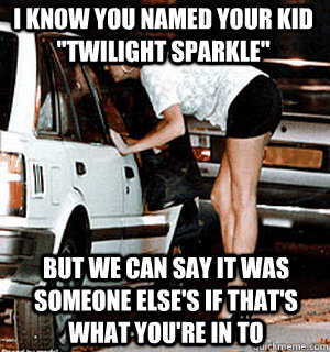 I know you named your kid 
