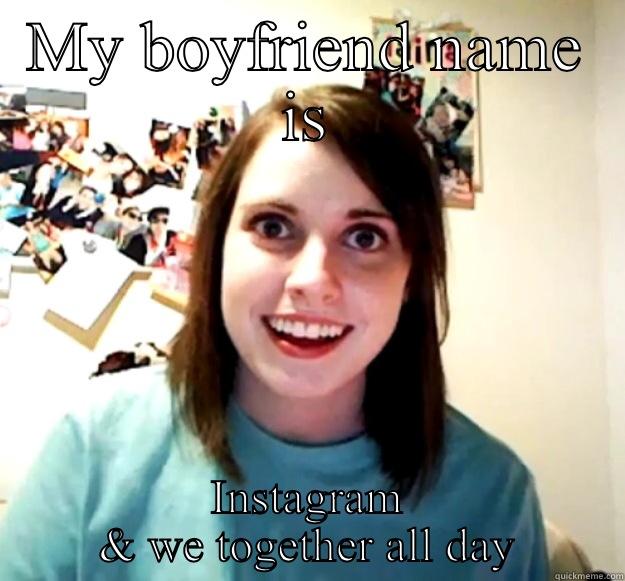 MY BOYFRIEND NAME IS INSTAGRAM & WE TOGETHER ALL DAY Overly Attached Girlfriend