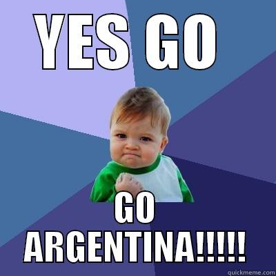 ARGENTINA FANS - YES GO  GO ARGENTINA!!!!! Success Kid