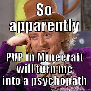 SO APPARENTLY PVP IN MINECRAFT WILL TURN ME INTO A PSYCHOPATH Condescending Wonka