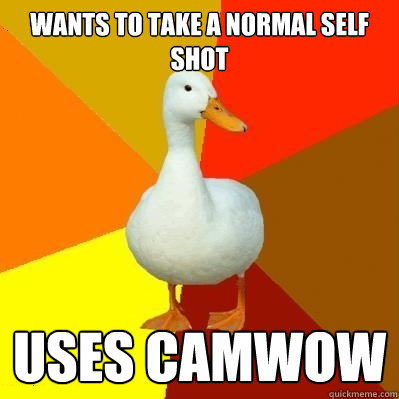 wants to take a normal self shot uses camwow  Tech Impaired Duck