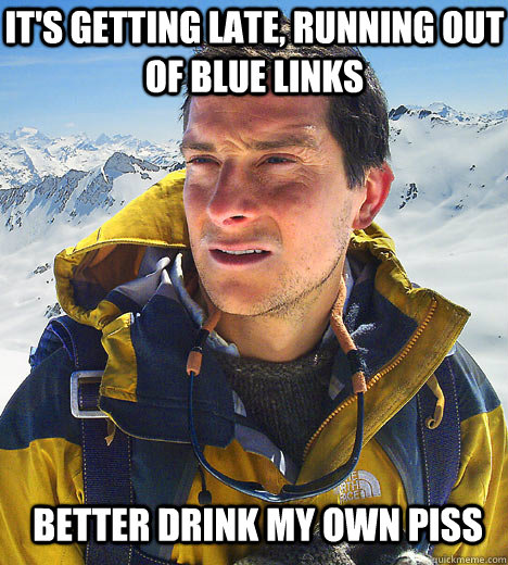 Better drink my own piss It's getting late, running out of blue links - Better drink my own piss It's getting late, running out of blue links  Misc
