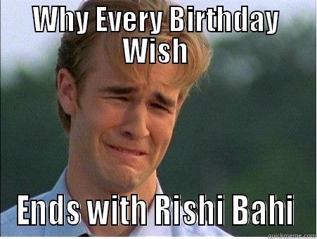 WHY EVERY BIRTHDAY WISH ENDS WITH RISHI BAHI 1990s Problems