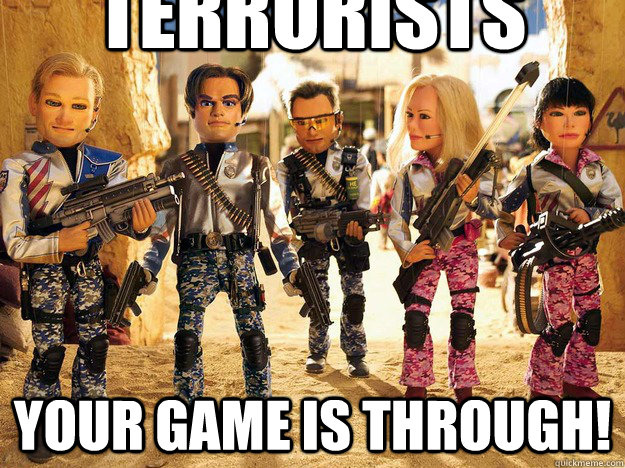 Your game is through! Terrorists  