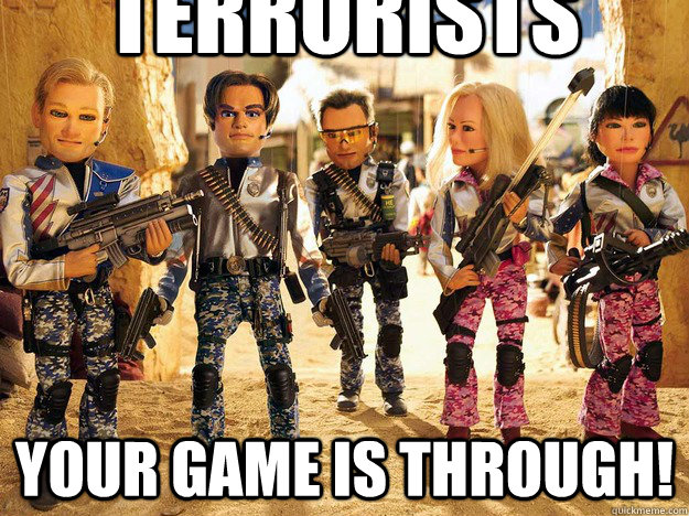 Your game is through! Terrorists  