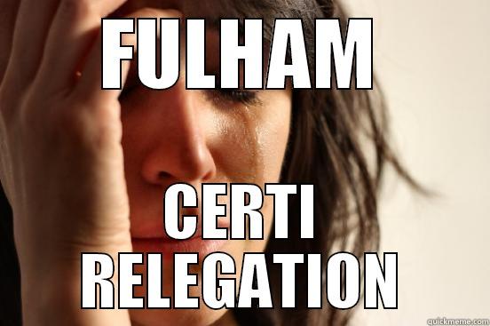 FULHAM CERTI RELEGATION First World Problems