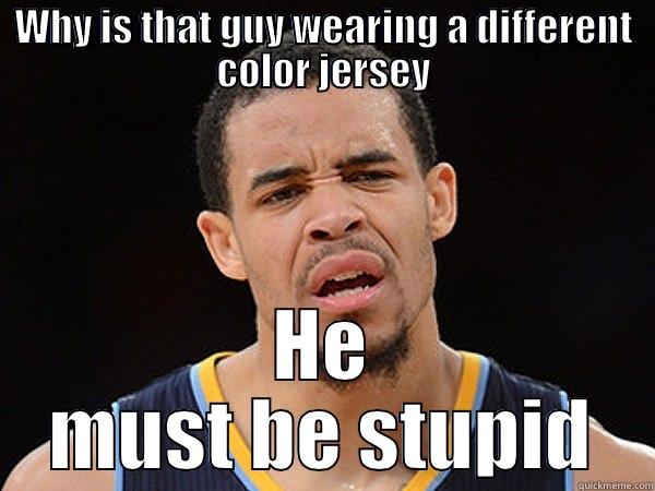 WHY IS THAT GUY WEARING A DIFFERENT COLOR JERSEY HE MUST BE STUPID Misc