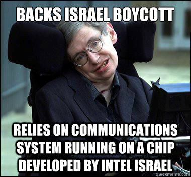 Backs ISRAEL BOYCOTT relies on communications system running on a chip developed by intel israel  Stephen Hawking