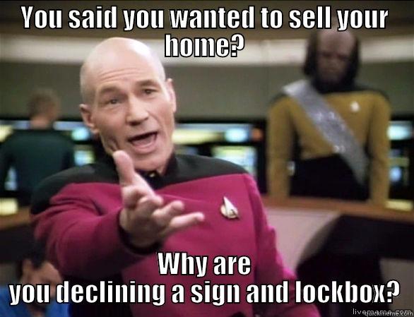 No Showings - YOU SAID YOU WANTED TO SELL YOUR HOME? WHY ARE YOU DECLINING A SIGN AND LOCKBOX? Annoyed Picard HD
