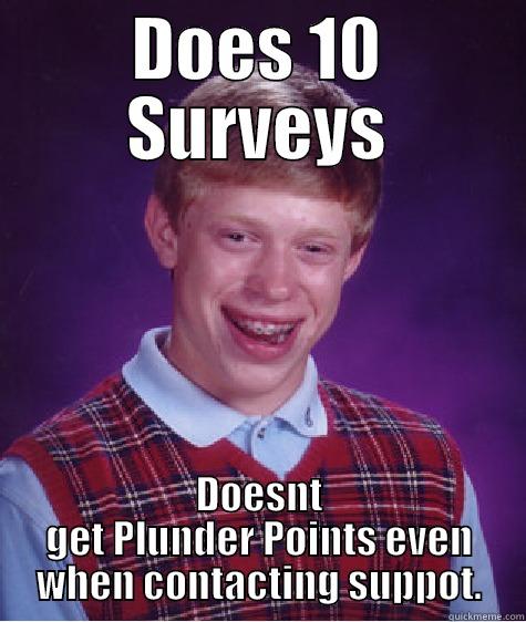DOES 10 SURVEYS DOESNT GET PLUNDER POINTS EVEN WHEN CONTACTING SUPPOT. Bad Luck Brian