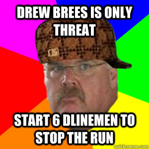 drew brees is only threat start 6 dlinemen to stop the run  Scumbag Andy Reid