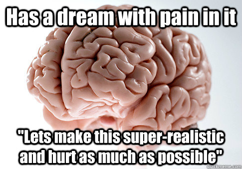 Has a dream with pain in it 