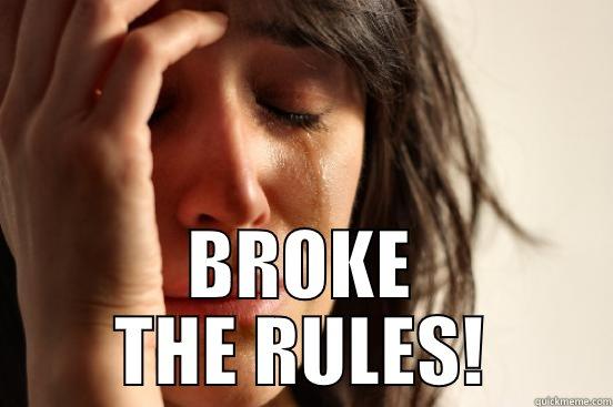  BROKE THE RULES! First World Problems