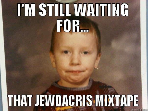 I'M STILL WAITING FOR... THAT JEWDACRIS MIXTAPE Misc