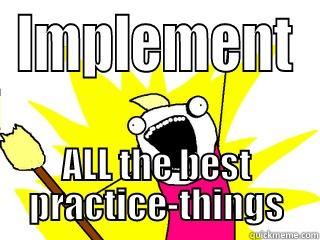 IMPLEMENT ALL THE BEST PRACTICE-THINGS All The Things