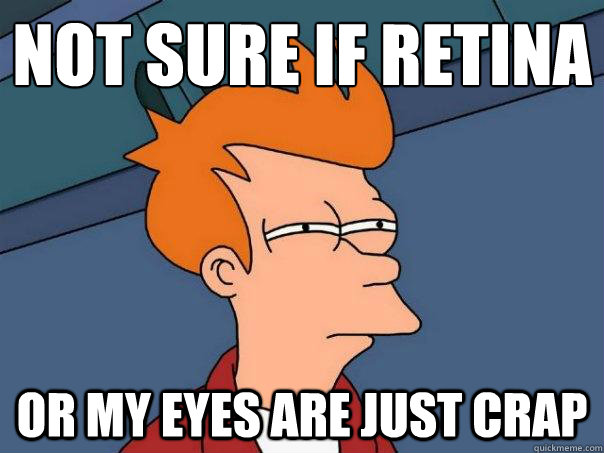 Not sure if retina Or my eyes are just crap - Not sure if retina Or my eyes are just crap  Futurama Fry