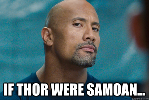  If Thor were Samoan...  Samoan Thor