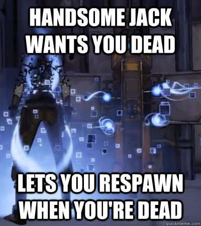 Handsome Jack Wants You Dead lets you respawn when you're dead  