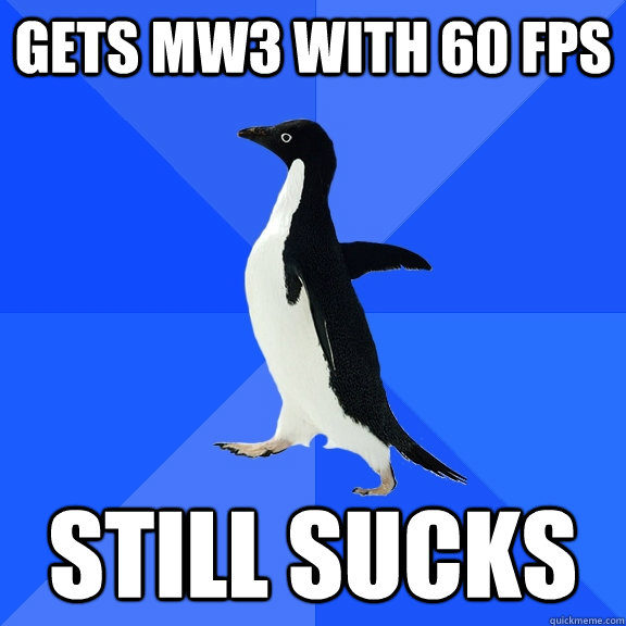 Gets MW3 with 60 FPS Still Sucks  Socially Awkward Penguin