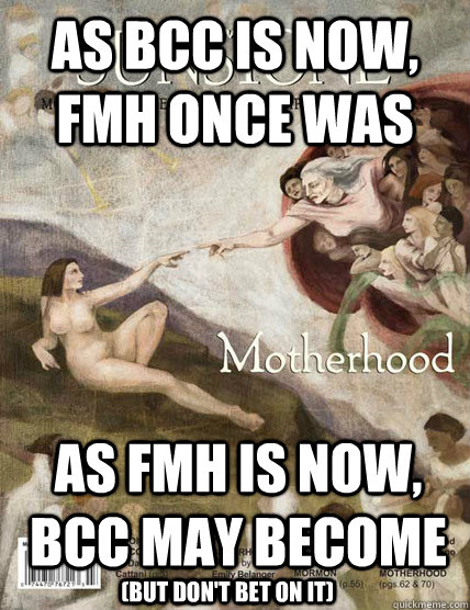 As bcc is now, fmh once was as fmh is now, bcc may become (but don't bet on it) - As bcc is now, fmh once was as fmh is now, bcc may become (but don't bet on it)  Misc