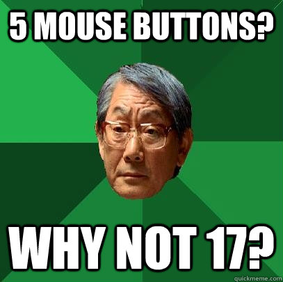 5 mouse buttons? Why not 17?  High Expectations Asian Father
