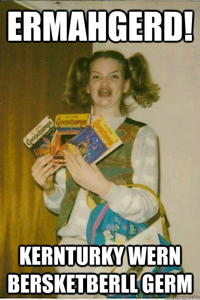 ermahgerd! kernturky wern bersketberll germ  BERKS
