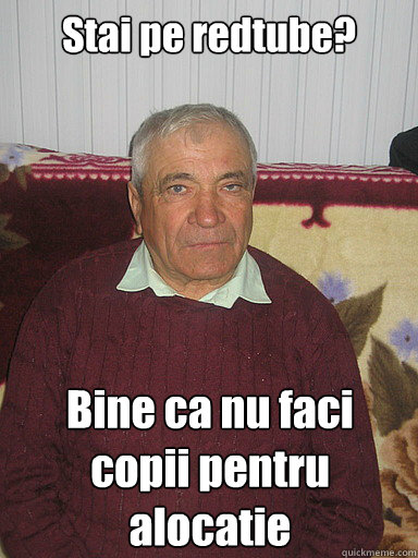 Stai pe redtube? Bine ca nu faci copii pentru alocatie  Low Expectations Romanian Father